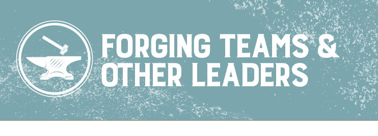 Forging Teams and Other Leaders