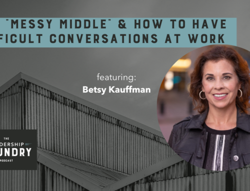 The “Messy Middle” and How to Have Difficult Conversations at Work with Betsy Kauffman