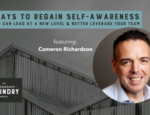 3 Ways to Regain Self-Awareness (So You Can Lead at a New Level & Better Leverage Your Team)