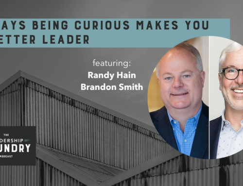 5 Ways Being Curious Makes You a Better Leader with Randy Hain & Brandon Smith