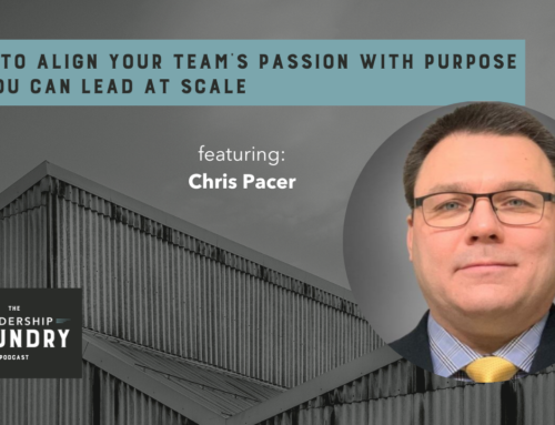 How to Align Your Team’s Passion with Purpose so You Can Lead at Scale featuring Chris Pacer