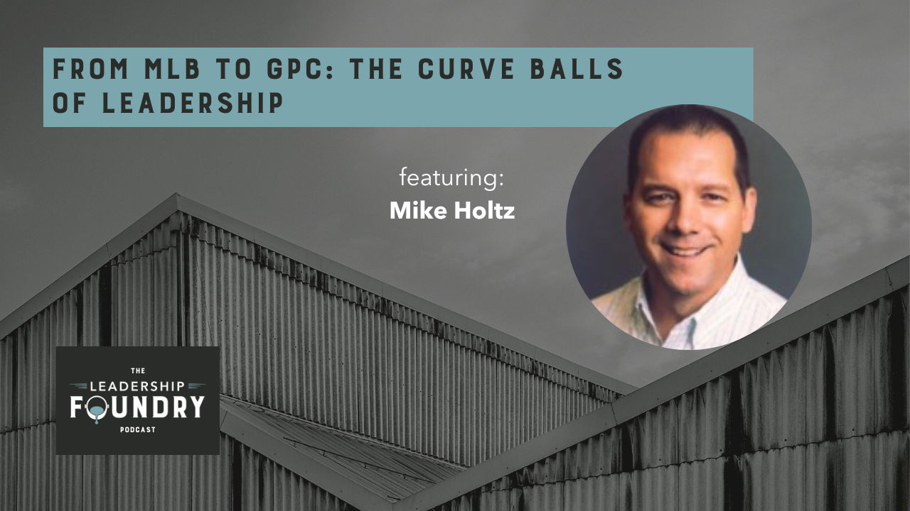 From MLB to GPC The Curve Balls of Leadership with Mike Holtz My