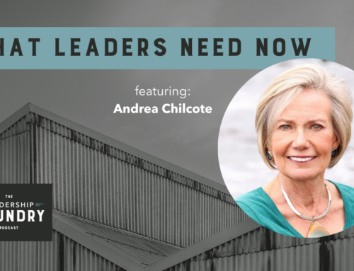 What Leaders Need Now with Andrea Chilcote