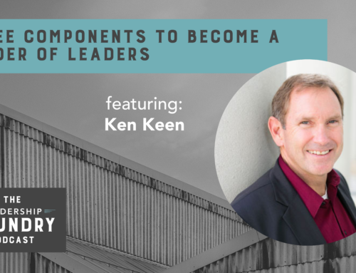 Three Components to Become a Leader of Leaders with Retired Lieutenant General, Ken Keen